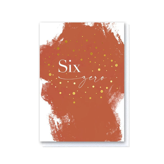 Painted Terracotta Six Zero Birthday Card in Gold Foil